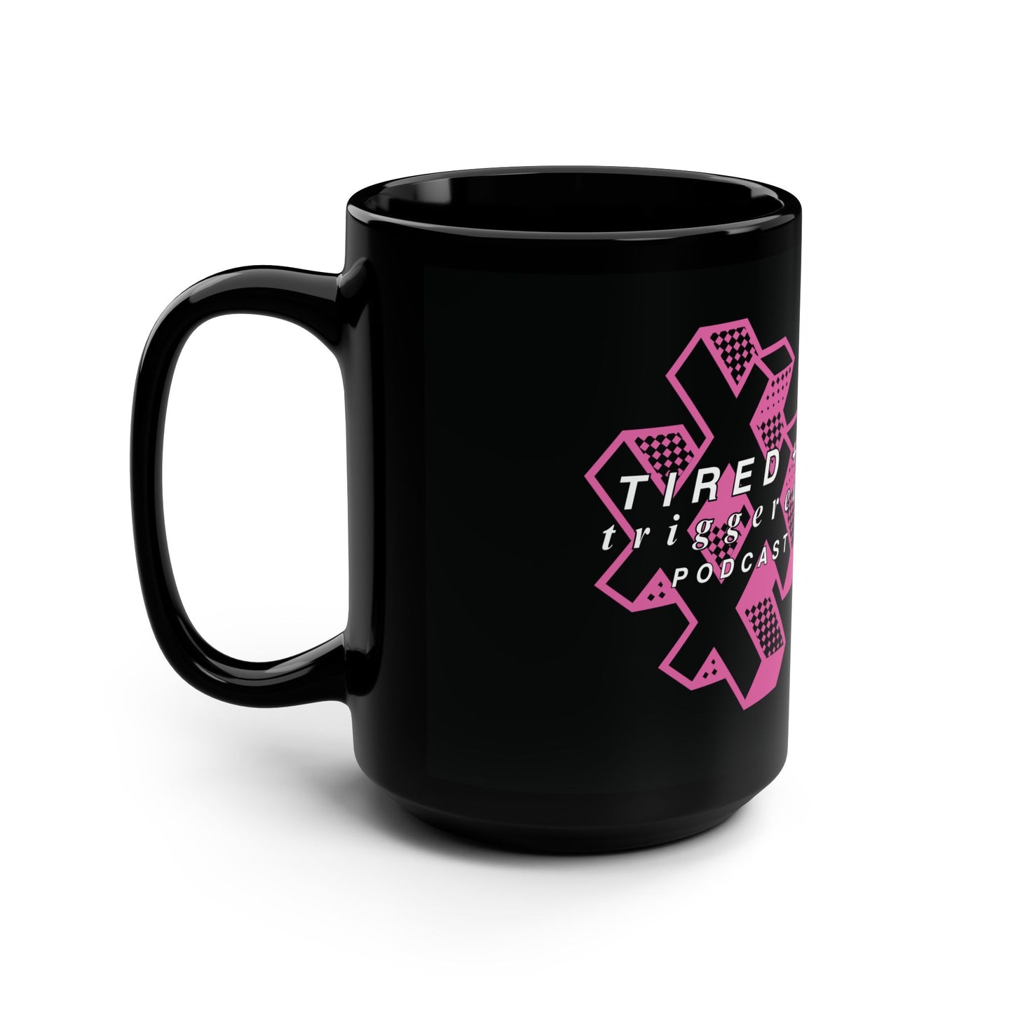 Tired & Triggered Podcast Mug - 15oz Black Coffee Cup