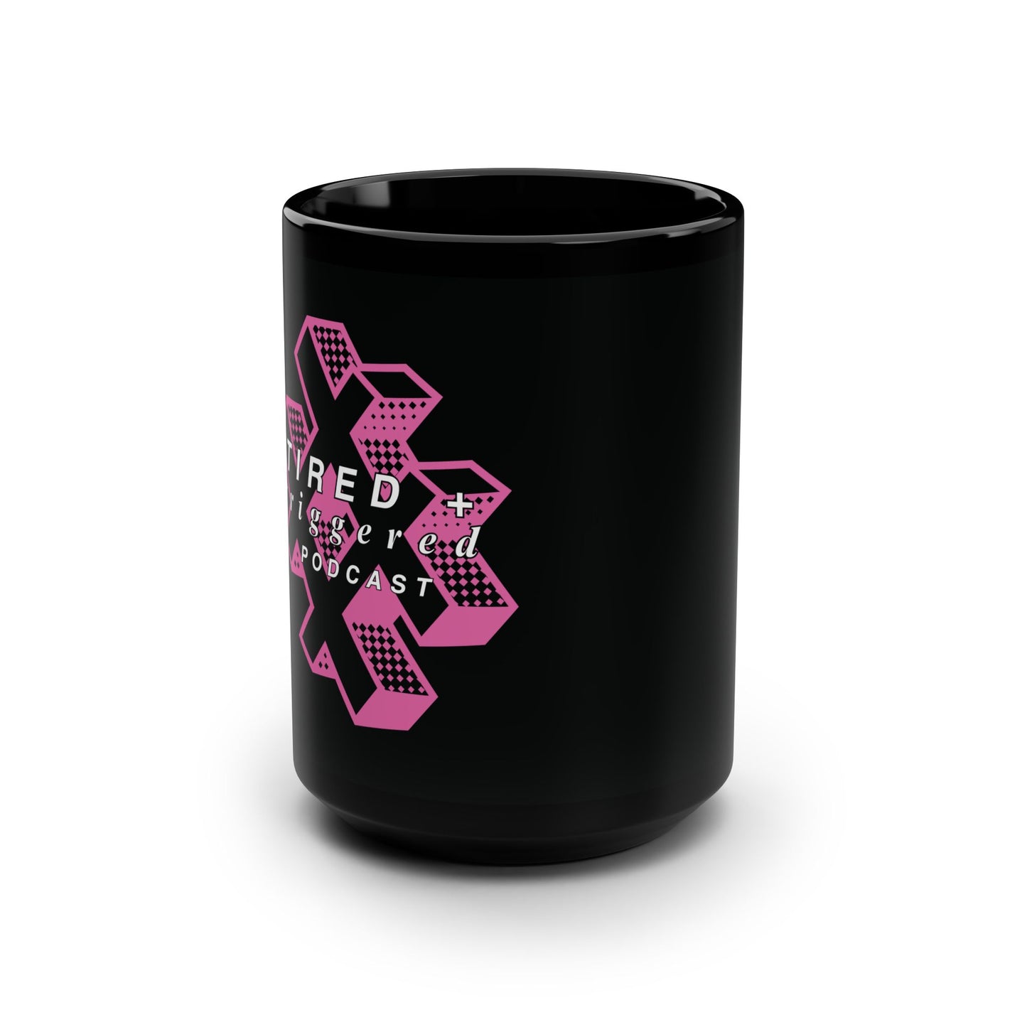Tired & Triggered Podcast Mug - 15oz Black Coffee Cup