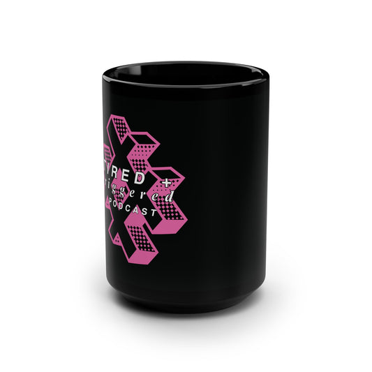 Tired & Triggered Podcast Mug - 15oz Black Coffee Cup